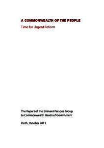A COMMONWEALTH OF THE PEOPLE Time for Urgent Reform The Report of the Eminent Persons Group to Commonwealth Heads of Government Perth, October 2011