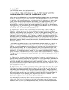 10 January 2005 From the United Nations Office at Geneva UNOG HIGHLIGHTS OF PRESS CONFERENCE ON CALL TO THE WORLD OF SPORT TO COORDINATED ACTION TO HELP THE TSUNAMI RELIEF EFFORT Adolf Ogi, the Special Adviser to the Uni