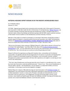 NEWS RELEASE NATIONAL HOUSING EXPERT WEIGHS IN ON THE REGION’S HOMELESSNESS ISSUE For immediate release February 11, 2011 VICTORIA—Regional governments and community service providers rely on the support of innovator