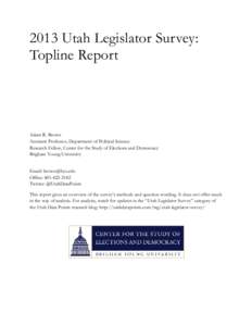 2013 Utah Legislator Survey: Topline Report Adam R. Brown Assistant Professor, Department of Political Science Research Fellow, Center for the Study of Elections and Democracy