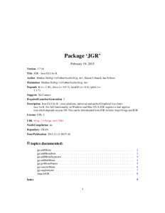Package ‘JGR’ February 19, 2015 Version 1.7-16 Title JGR - Java GUI for R Author Markus Helbig <info@markushelbig.de>, Simon Urbanek, Ian Fellows Maintainer Markus Helbig <info@markushelbig.de>