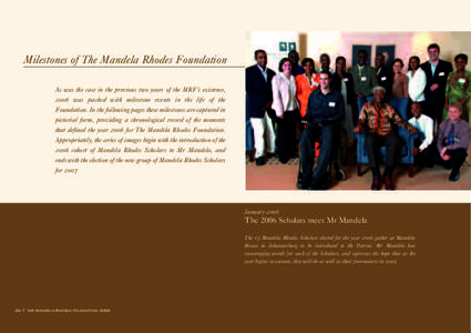 Milestones of The Mandela Rhodes Foundation As was the case in the previous two years of the MRF’s existence, 2006 was packed with milestone events in the life of the Foundation. In the following pages these milestones