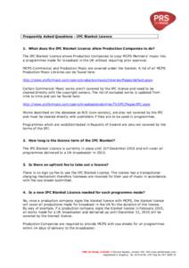 Frequently Asked Questions - IPC Blanket Licence  1. What does the IPC Blanket Licence allow Production Companies to do? The IPC Blanket Licence allows Production Companies to copy MCPS Members’ music into a programmes