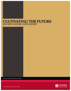 CULTIVATING THE FUTURE 2009 OHIO VENTURE CAPITAL REPORT Center for Entrepreneurship  entrepreneurship.osu.edu