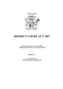 Queensland  DISTRICT COURT ACT 1967 Reprinted as in force on 1 March[removed]includes amendments up to Act No. 66 of 1999)