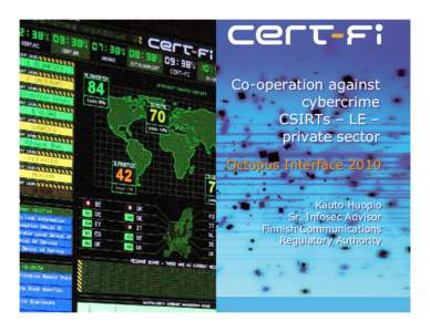 Co-operation against cybercrime CSIRTs – LE – private sector Octopus Interface 2010 Kauto