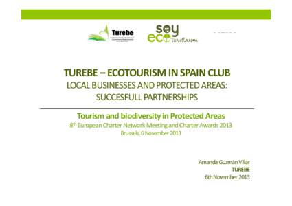 TUREBE – ECOTOURISM IN SPAIN CLUB LOCAL BUSINESSES AND PROTECTED AREAS:  SUCCESFULL PARTNERSHIPS Tourism and biodiversity in Protected Areas 8th European Charter Network Meeting and Charter Awards 