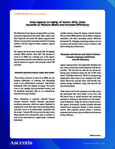 CASE STUDY: Non-profit Industry  Area Agency on Aging, of Akron, Ohio, Uses Ascentis to Reduce Waste and Increase Efficiency  The Ohio-based Area Agency on Aging 10B is a private,