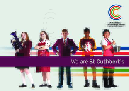 We are St Cuthbert’s  We’re all about a warm welcome St Cuthbert’s is a Catholic community which guides each of its students to