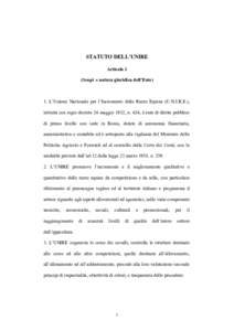 STATUTO DELL’UNIRE Articolo 1 (Scopi e natura giuridica dell’Ente) 1. L’Unione Nazionale per l’Incremento delle Razze Equine (U.N.I.R.E.), istituita con regio decreto 24 maggio 1932, n. 624, è ente di diritto pu