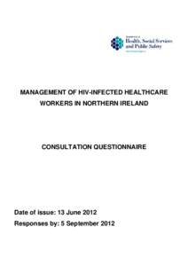 MANAGEMENT OF HIV-INFECTED HEALTHCARE WORKERS IN NORTHERN IRELAND CONSULTATION QUESTIONNAIRE  Date of issue: 13 June 2012
