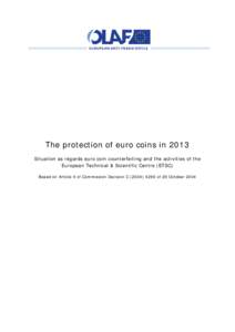 The protection of euro coins in 2013 Situation as regards euro coin counterfeiting and the activities of the European Technical & Scientific Centre (ETSC) Based on Article 4 of Commission Decision C[removed]of 29 Oct