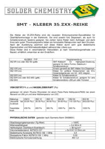 S M T - K L E B E R 3 5 .Z X X - R E I H E Die Kleber der 35.ZXX-Reihe sind die neuesten Einkomponenten-Epoxidkleber für Oberflächenmontage in der Elektronik. Sie sind sowohl fürs Dispensen, als auch für Schablonendr