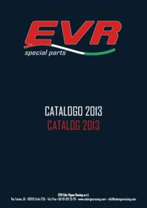 CATALOGO 2013 CATALOG 2013 EVR Edo Vigna Racing s.r.l. Via Torino, Ciriè (TO) - Tel./Fax + - www.edovignaracing.com - 