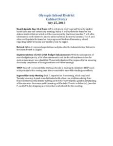 Olympia	
  School	
  District	
   Cabinet	
  Notes	
   July	
  25,	
  2013	
      Board	
  Agenda	
  Aug.	
  12	
  at	
  Knox-­‐Jeff	
  C.	
  will	
  give	
  a	
  brief	
  Ingersoll	
  Security	
 