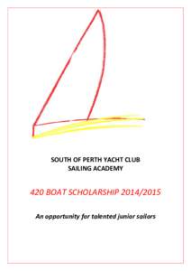 SOUTH OF PERTH YACHT CLUB SAILING ACADEMY 420 BOAT SCHOLARSHIPAn opportunity for talented junior sailors