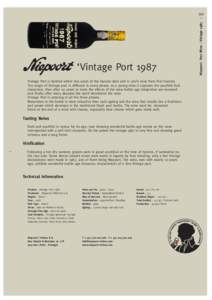 ‘Vintage Port 1987 Vintage Port is bottled within two years of the harvest date and is 100% wine from that harvest. The magic of Vintage port is different in every phase: as a young wine it captures the youthful fruit 