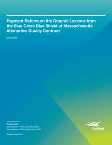 Payment Reform on the Ground: Lessons from the Blue Cross Blue Shield of Massachusetts Alternative Quality Contract MarchPrepared by: