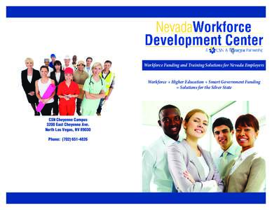 Workforce Funding and Training Solutions for Nevada Employers Workforce + Higher Education + Smart Government Funding = Solutions for the Silver State CSN Cheyenne Campus 3200 East Cheyenne Ave.