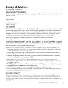 Aboriginal Relations BUSINESS PLAN[removed]Accountability Statement This business plan was prepared under my direction, taking into consideration the government’s policy decisions as of February 12, 2014. original sign
