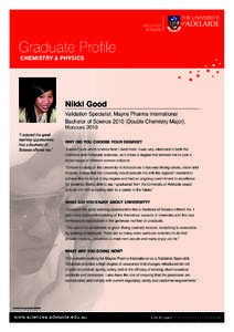 Graduate Profile Chemistry & Physics Nikki Good Validation Specialist, Mayne Pharma International Bachelor of ScienceDouble Chemistry Major),