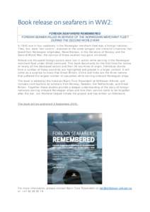 Book release on seafarers in WW2: FOREIGN SEAFARERS REMEMBERED. FOREIGN SEAMEN KILLED IN SERVICE OF THE NORWEGIAN MERCHANT FLEET DURING THE SECOND WORLD WAR In 1943 one in four seafarers in the Norwegian merchant fleet w