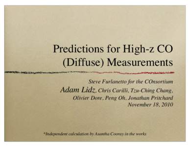 Predictions for High-z CO (Diffuse) Measurements Steve Furlanetto for the COnsortium Adam Lidz, Chris Carilli, Tzu-Ching Chang, Olivier Dore, Peng Oh, Jonathan Pritchard