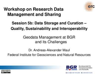 Workshop on Research Data Management and Sharing Session 5b: Data Storage and Curation – Quality, Sustainability and Interoperability Geodata Management at BGR and its Challenges