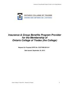 Insurance & Group Benefits Program Provider for the College Members  Insurance & Group Benefits Program Provider for the Membership of Ontario College of Trades (the College) Request for Proposal (RFP) No. OCOT/MS[removed]