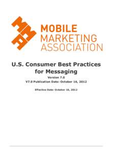 U.S. Consumer Best Practices for Messaging Version 7.0 V7.0 Publication Date: October 16, 2012 Effective Date: October 16, 2012