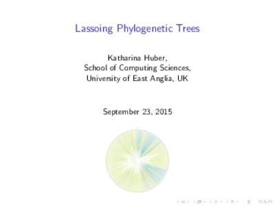 Lassoing Phylogenetic Trees Katharina Huber, School of Computing Sciences, University of East Anglia, UK  September 23, 2015
