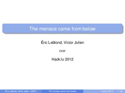 The menace came from below Éric Leblond, Victor Julien OISF Hack.lu 2012