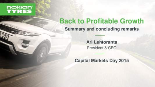 Back to Profitable Growth Summary and concluding remarks Ari Lehtoranta President & CEO