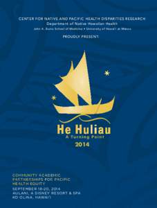CENTER FOR NATIVE AND PACIFIC HEALTH DISPARITIES RESEARCH Department of Native Hawaiian Health John A. Burns School of Medicine • University of Hawai`i at Mānoa PROUDLY PRESENT: