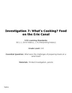 Investigation 7: What’s Cooking? Food on the Erie Canal NYS Learning Standards: SS 1.1, (NYS history), 1.4 (interpreting history) Grade Level: 3-8 Essential Question: What were the challenges of preparing meals on a