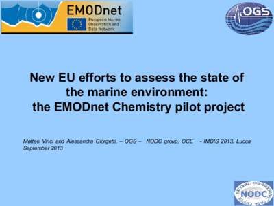 New EU efforts to assess the state of the marine environment: the EMODnet Chemistry pilot project Matteo Vinci and Alessandra Giorgetti, – OGS – NODC group, OCE September 2013