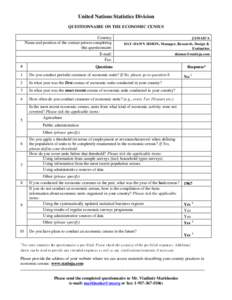 United Nations Statistics Division QUESTIONNAIRE ON THE ECONOMIC CENSUS Country: Name and position of the contact person completing this questionnaire: E-mail: