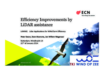 Efficiency Improvements by LiDAR assistance LAWINE:	
  	
   Lidar	
  Applica4ons	
  for	
  WINd	
  farm	
  Eﬃciency	
   Peter	
  Eecen,	
  Koen	
  Boorsma,	
  Jan	
  Willem	
  Wagenaar	
   Ro<erdam;	
  