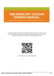 1996 MERCURY COUGAR OWNERS MANUAL EBOOK ID RAOM7-1MCOMPDF-0 | PDF : 36 Pages | File Size 2,357 KB | 2 Apr, 2016 If you want to possess a one-stop search and find the proper manuals on your products, you can visit this we
