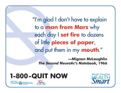 “I’m glad I don’t have to explain to a man from Mars why each day I set fire to dozens of little pieces of paper, and put them in my mouth.” —Mignon McLaughlin