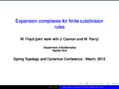 Expansion complexes for finite subdivision rules W. Floyd (joint work with J. Cannon and W. Parry) Department of Mathematics Virginia Tech