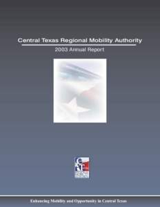 Central Texas Regional Mobility Authority 2003 Annual Repor t Enhancing Mobility and Opportunity in Central Texas  Mission Statement