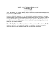 SPGIA FACULTY MEETING MINUTES Founders Hall 113 February 13, 2015 Note: This meeting was a special meeting called to discuss and vote on the recommendations of the economics search committee. Committee chair John Earle w