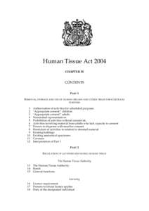 Human Tissue Act 2004 CHAPTER 30 CONTENTS PART 1 REMOVAL, STORAGE AND USE OF HUMAN ORGANS AND OTHER TISSUE FOR SCHEDULED