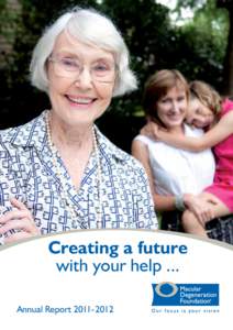 Creating a future with your help ... Annual Report[removed] Nancy’s Story I find life with Macular Degeneration