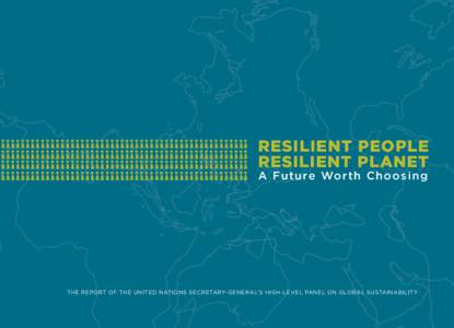 RESILIENT PEOPLE RESILIENT PLANET A F u t u re Wo r t h C h o o s i n g THE REPORT OF THE UNITED NATIONS SECRETARY-GENERAL’S HIGH-LEVEL PANEL ON GLOBAL SUSTAINABILITY