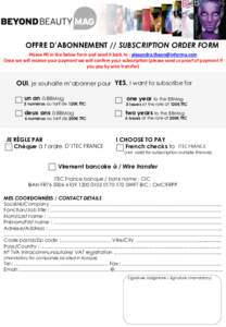 OFFRE D’ABONNEMENT // SUBSCRIPTION ORDER FORM Please	
  ﬁll	
  in	
  the	
  below	
  form	
  and	
  send	
  it	
  back	
  to	
  :	
  	
   Once	
  we	
  will	
  receive	
  y