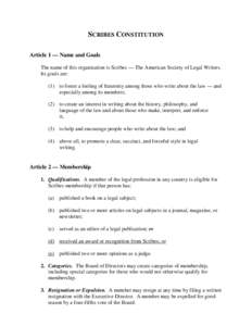 SCRIBES CONSTITUTION Article 1 — Name and Goals The name of this organization is Scribes — The American Society of Legal Writers. Its goals are: (1) to foster a feeling of fraternity among those who write about the l