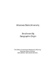 Arkansas State University  Enrollment By Geographic Origin  The Office of Institutional Research & Planning