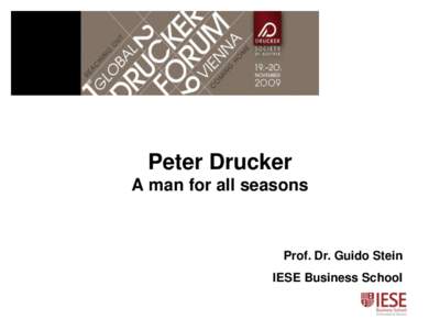 Peter Drucker A man for all seasons Prof. Dr. Guido Stein IESE Business School